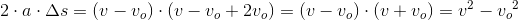 2\cdot a\cdot \Delta s=(v-v_o)\cdot(v-v_o+2v_o )=(v-v_o)\cdot(v+v_o )=v^2-{v_{o}}^{2}