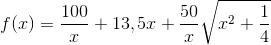 f(x)=\frac{100}{x}+13,5x+\frac{50}{x}\sqrt{x^{2}+\frac{1}{4}}