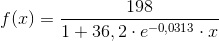 f (x ) = \frac{198}{1+36,2\cdot e^{-0,0313} \cdot x}
