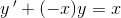 y{\, }'+(-x)y=x