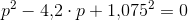 p^2-4{,}2\cdot p+1{,}075^2=0
