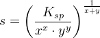 s=\left (\frac{K_{sp}}{x^x\cdot y^y} \right )^{\frac{1}{x+y}}