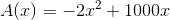 A(x)=-2x^2+1000x