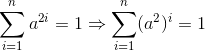 \sum_{i=1}^{n}a^{2i} = 1\Rightarrow \sum_{i=1}^{n}(a^{2})^i = 1