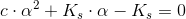c\cdot \alpha ^2+K_s\cdot \alpha -K_s=0