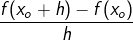 \frac{f(x_o+h)-f(x_o)}{h}