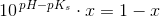10^{\, pH-pK_s}\cdot x= 1-x