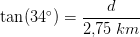 \tan(34^\circ)=\frac{d}{2{,}75\; km}