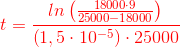 {\color{Red} t=\frac{ln\left (\frac{18000\cdot 9}{25000-18000} \right )}{\left ( 1,5\cdot 10^{-5} \right )\cdot 25000}}