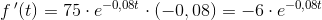f{\, }'(t)=75\cdot e^{-0,08t}\cdot (-0,08)=-6\cdot e^{-0,08t}