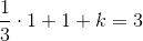 \frac{1}{3}\cdot 1+1+k=3