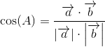 \cos(A)=\frac{\overrightarrow{a}\cdot \overrightarrow{b}}{\left | \overrightarrow{a} \right |\cdot \left | \overrightarrow{b} \right |}