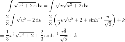 \int \sqrt{x^{4}+2x}\, \textup{d}x=\int \sqrt{x}\sqrt{x^{3}+2}\, \textup{d}x\newline\newline =\frac{2}{3}\int \sqrt{u^{2}+2}\, \textup{d}u=\frac{2}{3 }\left ( \frac{1}{2}u\sqrt{u^{2}+2}+\sinh^{-1}\frac{u}{\sqrt{2}} \right )+k\newline\newline =\frac{1}{3}x^{\frac{3}{2}}\sqrt{x^{3}+2}+\frac{2}{3}\sinh^{-1}\frac{x^{\frac{3}{2}}}{\sqrt{2}}+k