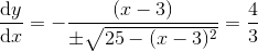 \frac{\mathrm{d} y }{\mathrm{d} x}=-\frac{(x-3)}{\pm \sqrt{25-(x-3)^2}}=\frac{4}{3}