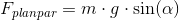 F_{planpar}= m\cdot g\cdot \sin(\alpha )