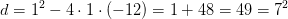 d=1^2-4\cdot 1\cdot \left ( -12 \right )=1+48=49=7^2