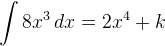 \int 8x^3\, dx=2x^4+k