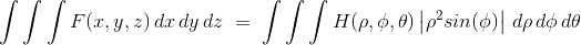 \int \int \int F(x,y,z)\, dx\, dy\, dz\; =\; \int \int \int H(\rho ,\phi ,\theta )\left | \rho ^2{sin(\phi )} \right |\, d\rho \, d\phi \, d\theta