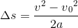 \Delta s=\frac{ v^2-v{_{0}}^{2} }{2a}