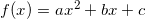 \small \small f(x)=ax^2+bx+c