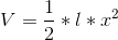 V=\frac{1}{2}*l*x^2