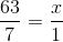 \frac{63}{7}=\frac{x}{1}
