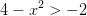 4-x^2>-2