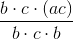 \frac{b\cdot c\cdot (ac)}{b\cdot c\cdot b}