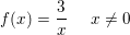 \small f(x)=\frac{3}{x}\; \; \; \; \; x\neq 0