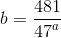 b=\frac{481}{{47}^a}