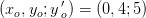 (x_o,y_o;y{\, }'_o)=(0,4;5)