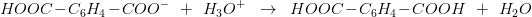 \! \! \! \! \! \! HOOC-C_6H_4-COO^-\; \; +\; \; H_3O^+\; \; \rightarrow \; \; HOOC-C_6H_4-COOH\; \; +\; \;H_2O