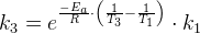k_3=e^{\frac{-E_a}{R}\cdot \left ( \frac{1}{T_3}-\frac{1}{T_1} \right )}\cdot k_1