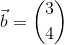 \vec{b}=\binom{3}{4}