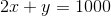 2x+y=1000