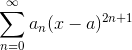 \sum_ {n = 0} ^\infty a_n (x-a)^{2n+1}