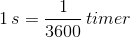 1\,s = \frac{1}{3600}\,timer
