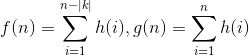 f(n)=\sum_{i=1}^{n-|k|}h(i), g(n)=\sum_{i=1}^{n}h(i)