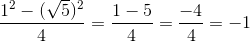 \frac{1^2-(\sqrt{5})^2}{4}=\frac{1-5}{4}=\frac{-4}{4}=-1