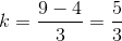 k=\frac{9-4}{3}=\frac{5}{3}