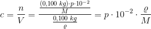 c=\frac{n}{V}=\frac{\frac{(0{,}100\; kg)\cdot p\cdot 10^{-2} }{M}}{\frac{0{,}100\; kg}{\varrho }}=p\cdot 10^{-2}\cdot \frac{\varrho }{M}