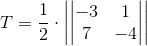 T=\frac{1}{2}\cdot \left | \begin{vmatrix} -3 &1 \\ 7& -4 \end{vmatrix}\right |
