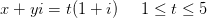 x+yi=t(1+i) \; \; \; \; \; 1\leq t\leq 5