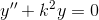 y{}''+k^2y=0