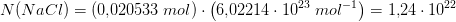 N(NaCl)=\left (0{,}020533\; mol \right )\cdot \left ( 6{,}02214\cdot 10^{23}\; mol^{-1} \right )=1{,}24\cdot 10^{22}