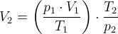V_2=\left (\frac{p_1\cdot V_1}{T_1} \right )\cdot \frac{T_2}{p_2}