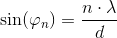 \sin(\varphi _n)=\frac{n\cdot \lambda }{d}