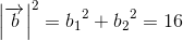 \left | \overrightarrow{b} \right |^2={b_{1}}^{2}+{b_{2}}^{2}=16