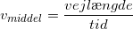 \small \small v_{middel}=\frac{vejl\ae ngde}{tid}
