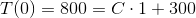 T(0)=800=C\cdot 1+300